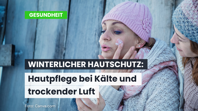 Winterlicher Hautschutz: Pflege bei Kälte und trockener Luft