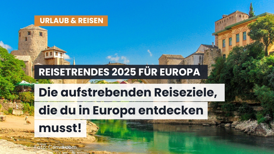 Reisetrends 2025: Die Top 5 in Europa