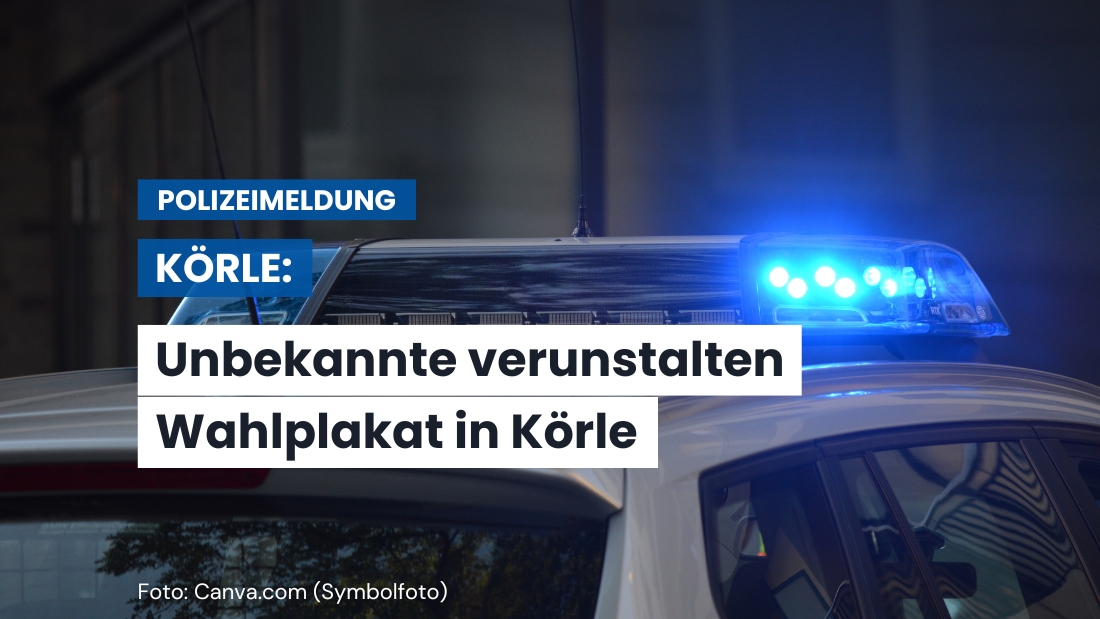 Unbekannte beschädigen Wahlplakat in Körle