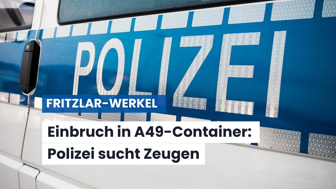 Einbruch in Baucontainer an der A 49: Stromkabel gestohlen – Polizei sucht Zeugen